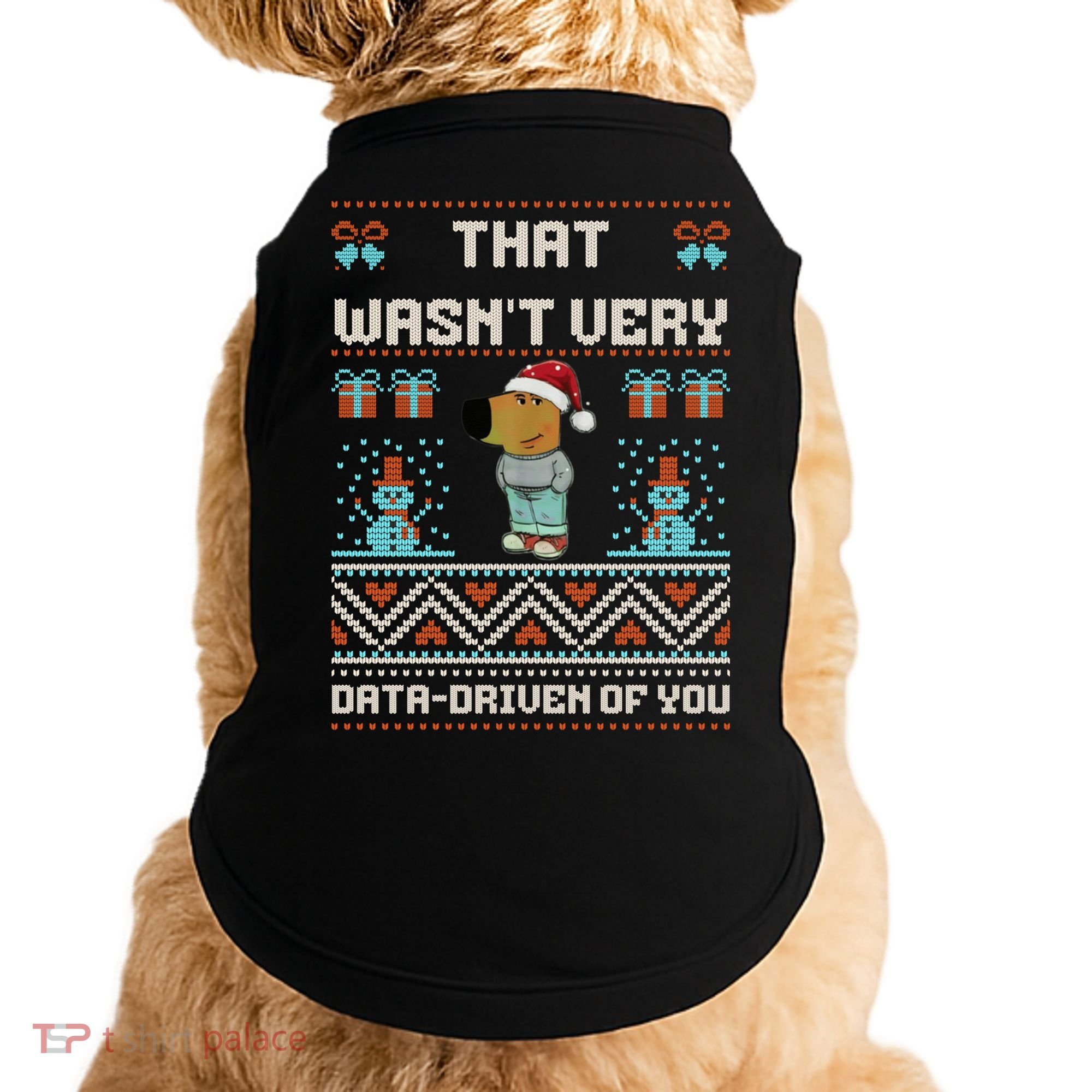 That WasnT Very Data Driven Of You Ugly Christmas Sweaters Doggie Tank