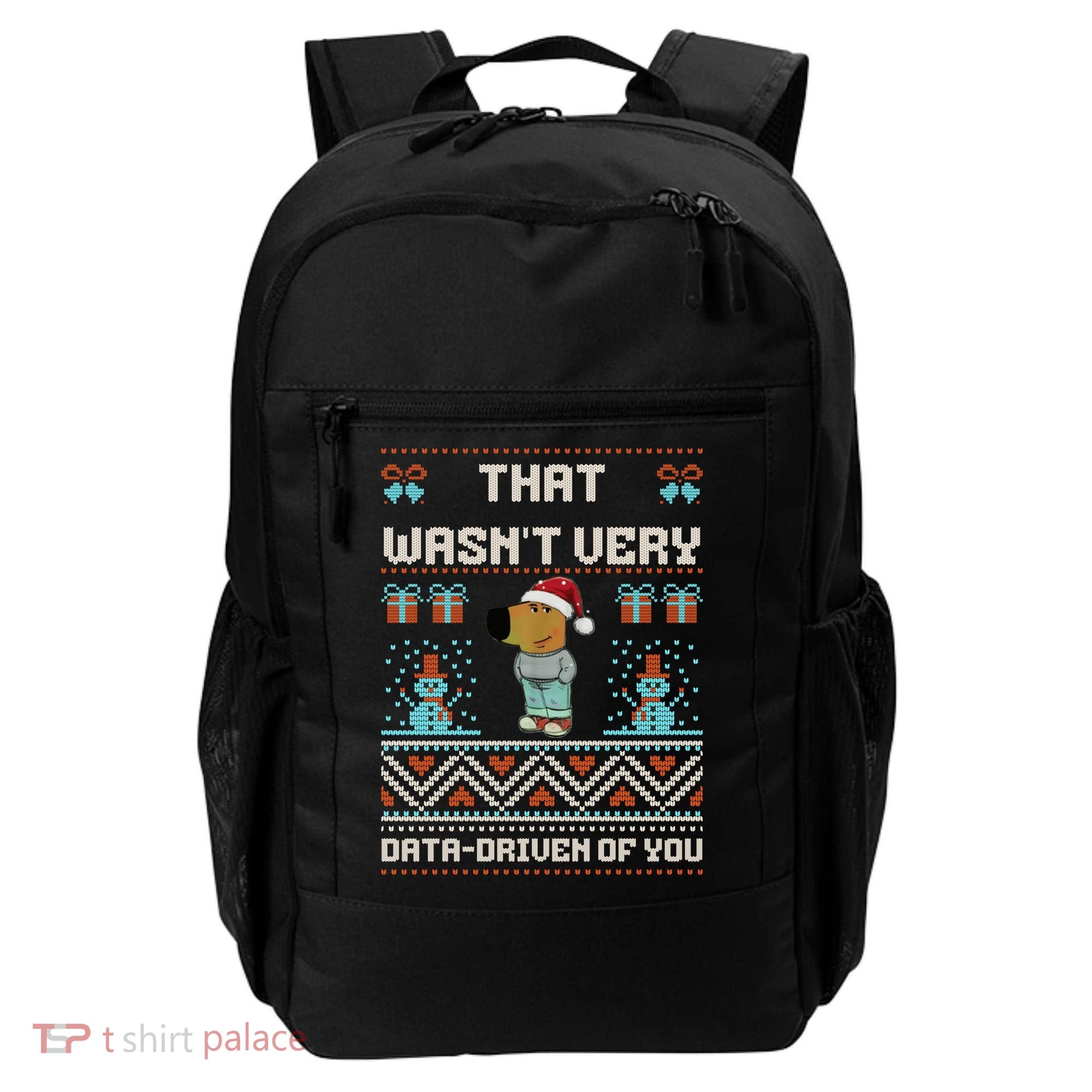 That WasnT Very Data Driven Of You Ugly Christmas Sweaters Backpack