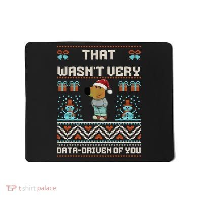 That WasnT Very Data Driven Of You Ugly Christmas Sweaters Mousepad