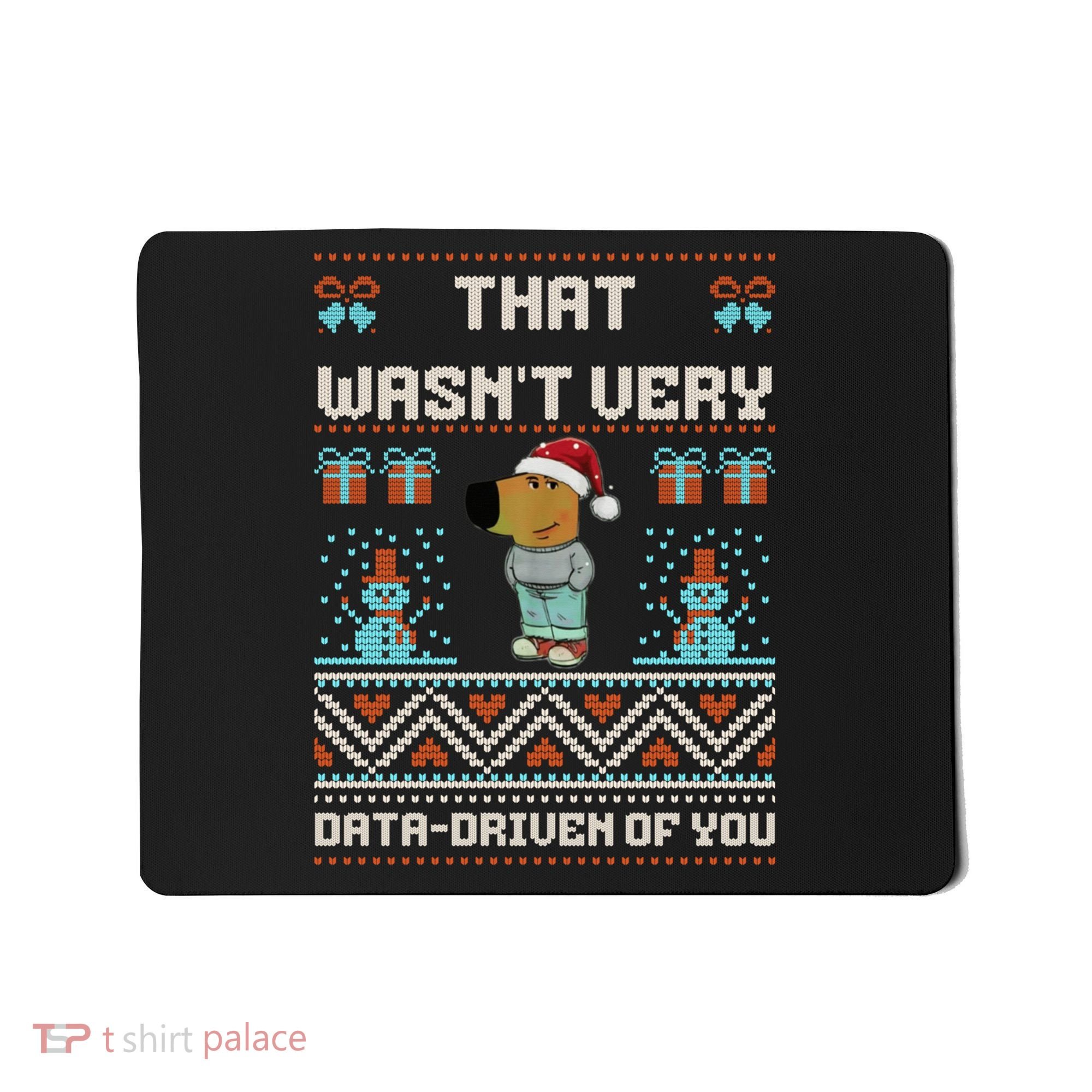 That WasnT Very Data Driven Of You Ugly Christmas Sweaters Mousepad