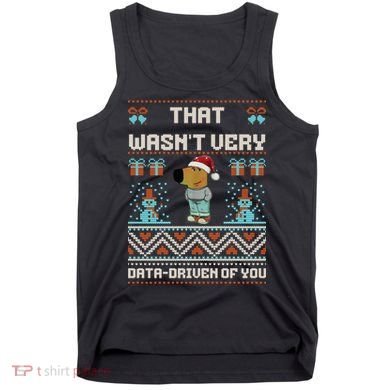 That WasnT Very Data Driven Of You Ugly Christmas Sweaters Tank Top