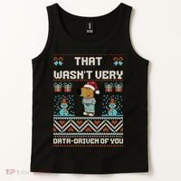 That WasnT Very Data Driven Of You Ugly Christmas Sweaters Tank Top thumb 2