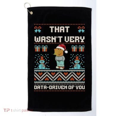 That WasnT Very Data Driven Of You Ugly Christmas Sweaters Golf Towel
