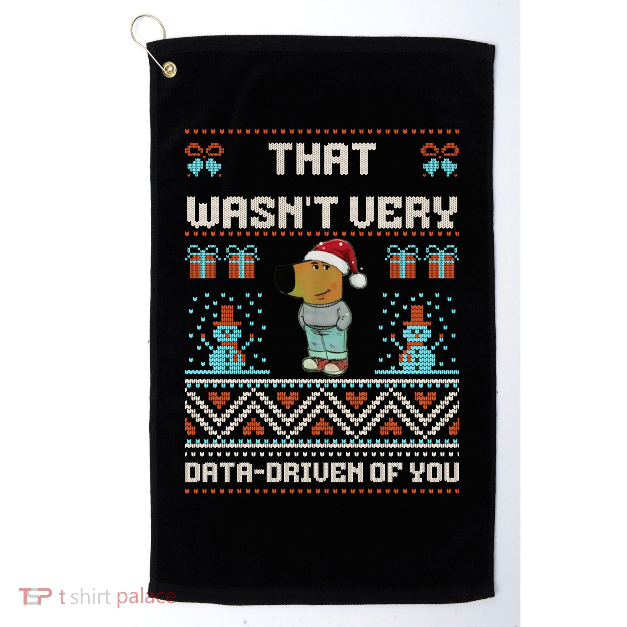 That WasnT Very Data Driven Of You Ugly Christmas Sweaters Golf Towel