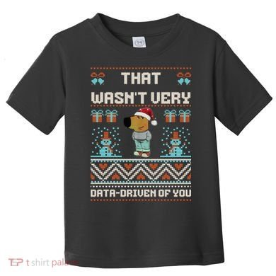 That WasnT Very Data Driven Of You Ugly Christmas Sweaters Toddler T-Shirt