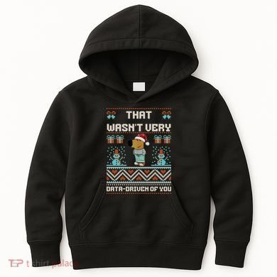 That WasnT Very Data Driven Of You Ugly Christmas Sweaters Kids Hoodie