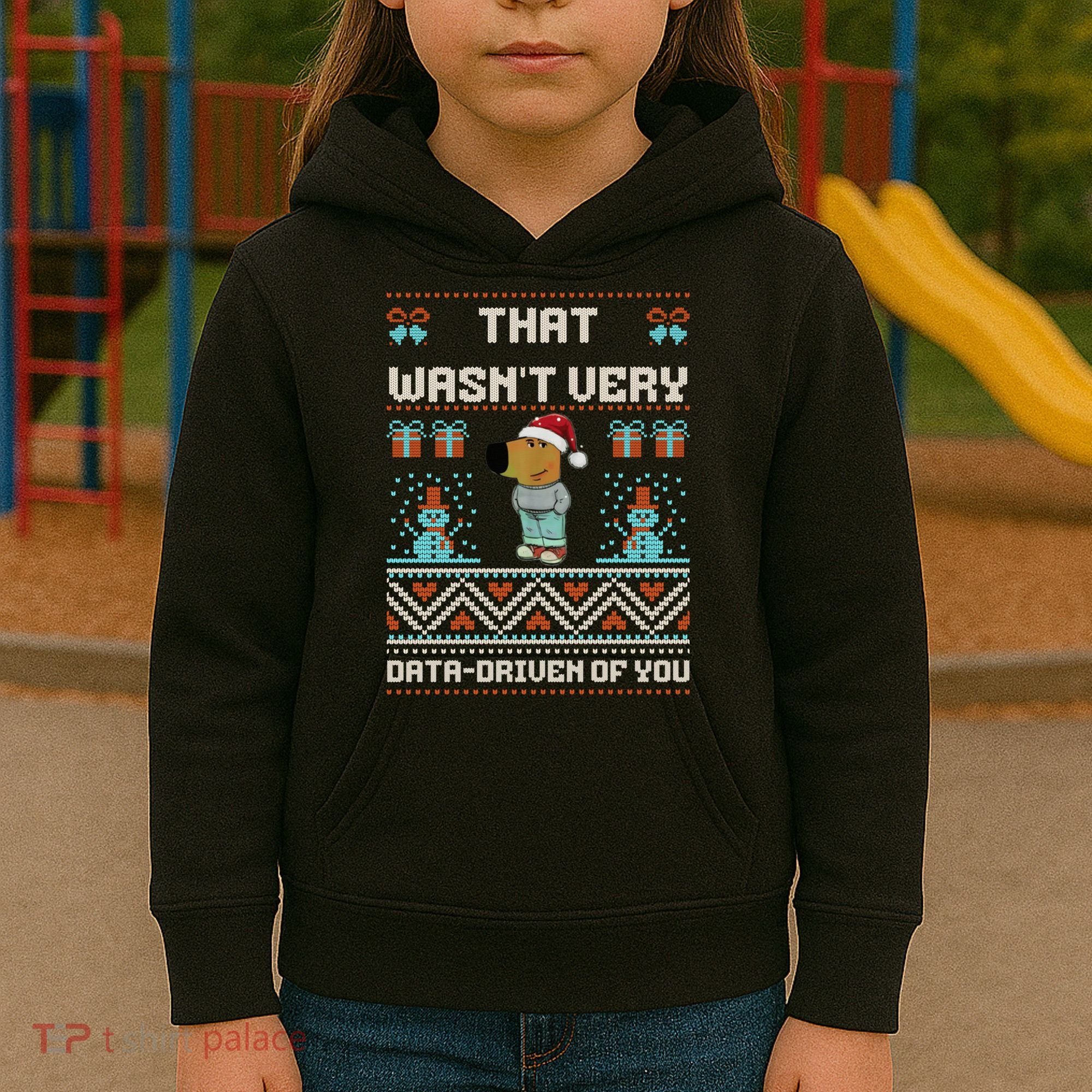 That WasnT Very Data Driven Of You Ugly Christmas Sweaters Kids Hoodie