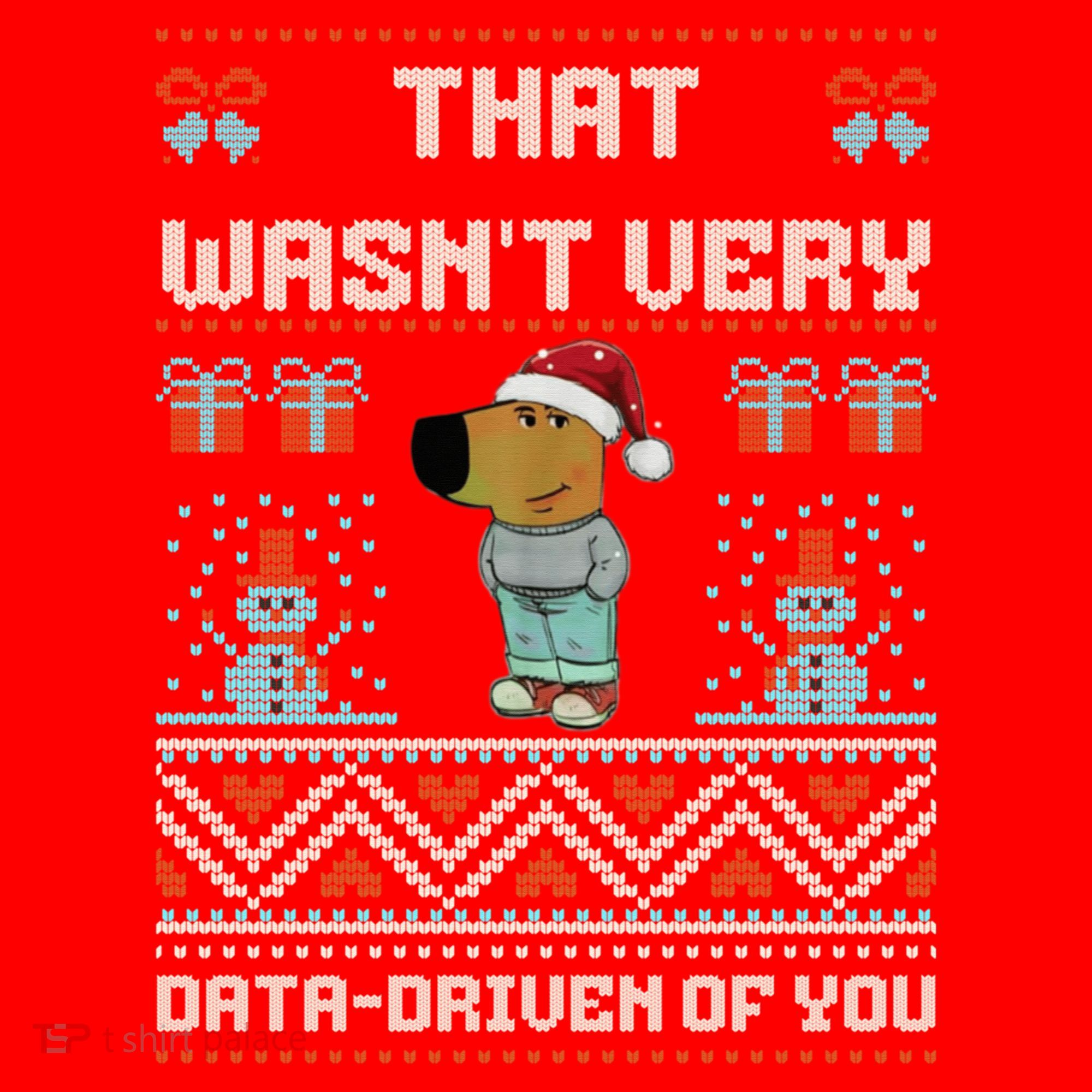 That WasnT Very Data Driven Of You Ugly Christmas Sweaters Santa Hat