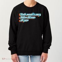 That WasnT Very Data Driven Of You Funny Data Analyst Geek Women's Sweatshirt thumb 0