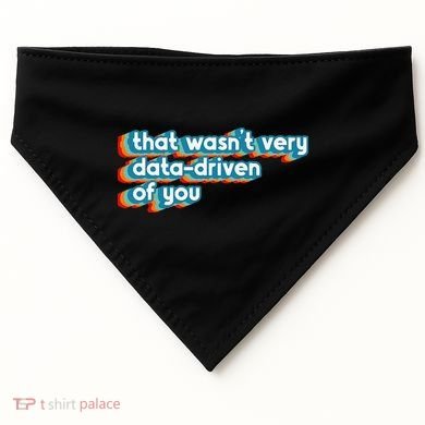 That WasnT Very Data Driven Of You Funny Data Analyst Geek USA-Made Doggie Bandana