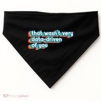That WasnT Very Data Driven Of You Funny Data Analyst Geek USA-Made Doggie Bandana thumb 0