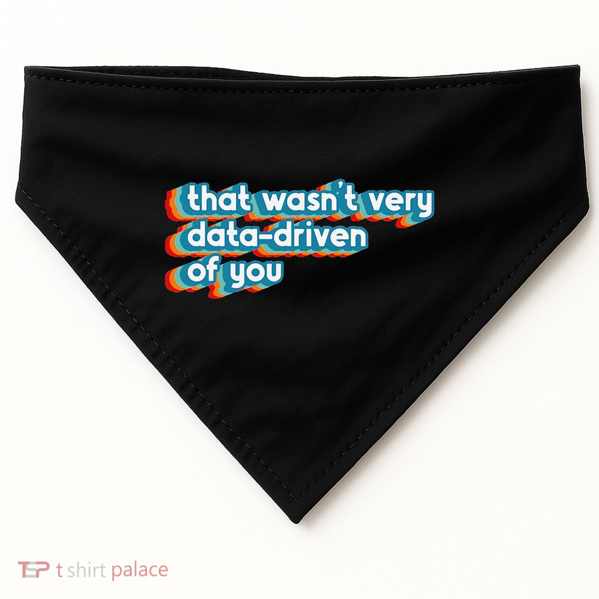 That WasnT Very Data Driven Of You Funny Data Analyst Geek USA-Made Doggie Bandana
