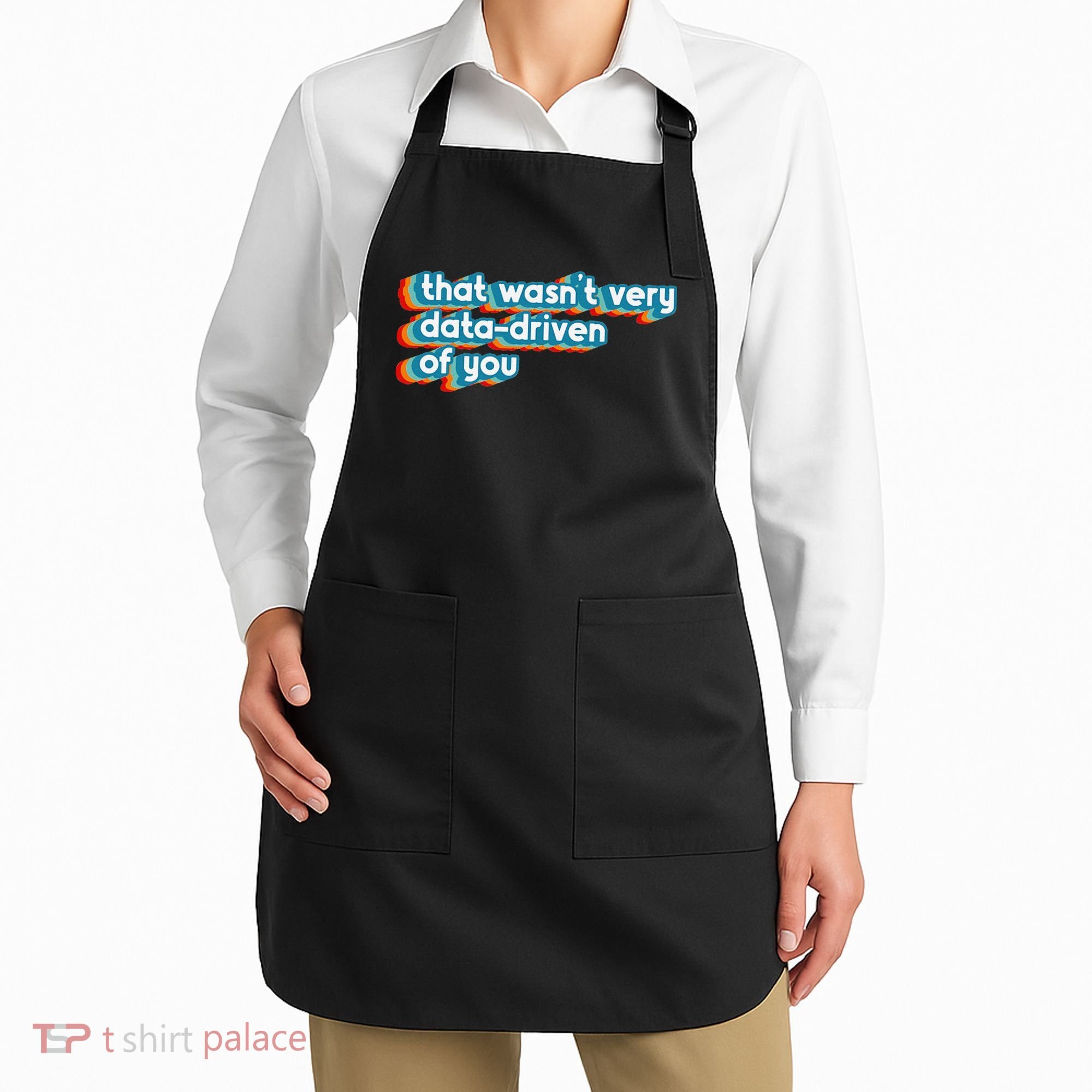 That WasnT Very Data Driven Of You Funny Data Analyst Geek Apron