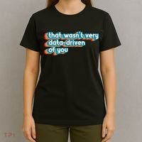 That WasnT Very Data Driven Of You Funny Data Analyst Geek T-Shirt thumb 4