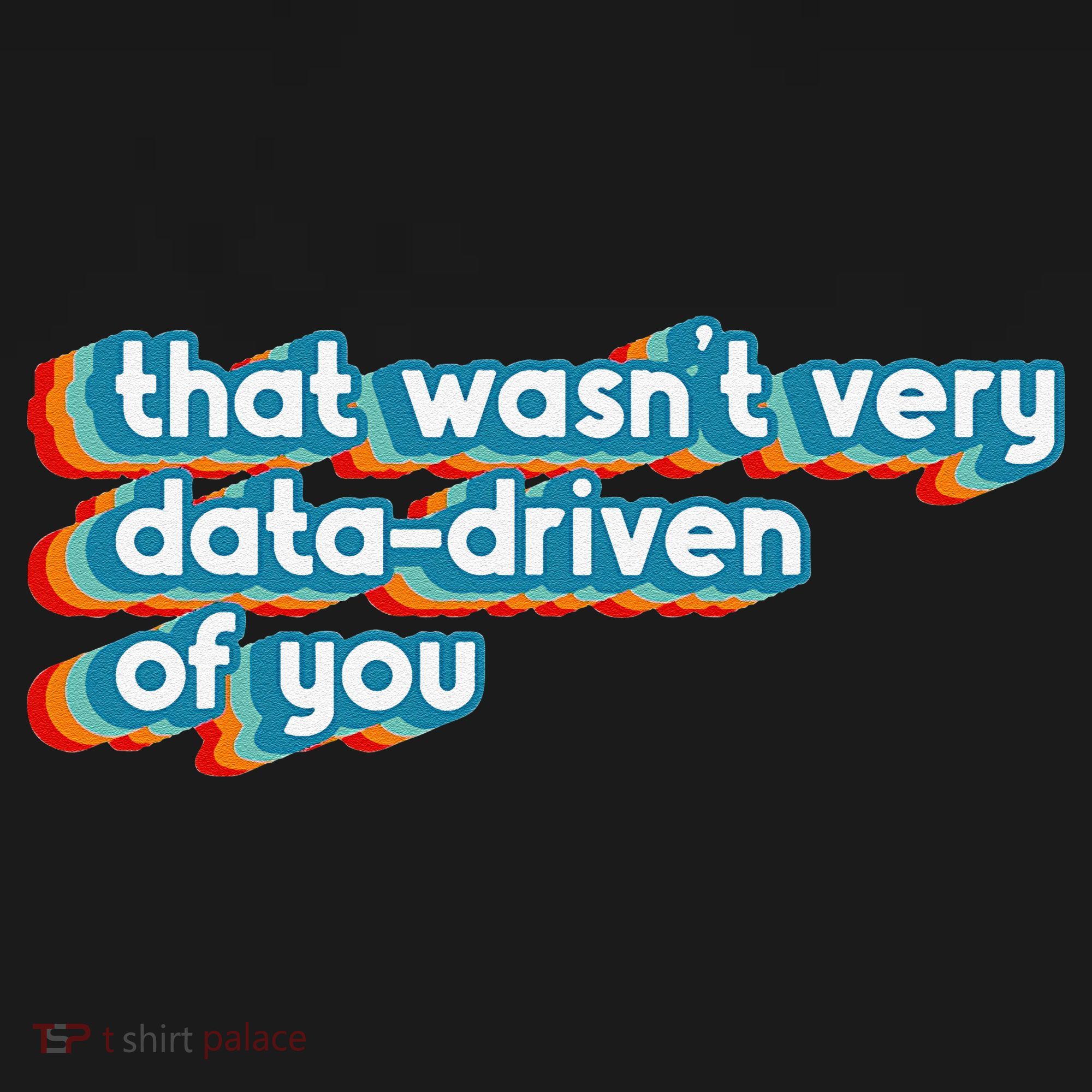 That WasnT Very Data Driven Of You Funny Data Analyst Geek Bucket Hat