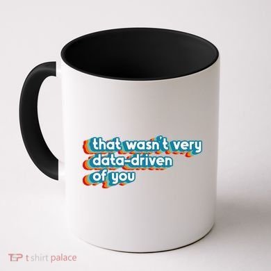 That WasnT Very Data Driven Of You Funny Data Analyst Geek Coffee Mug