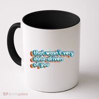 That WasnT Very Data Driven Of You Funny Data Analyst Geek Coffee Mug thumb 0