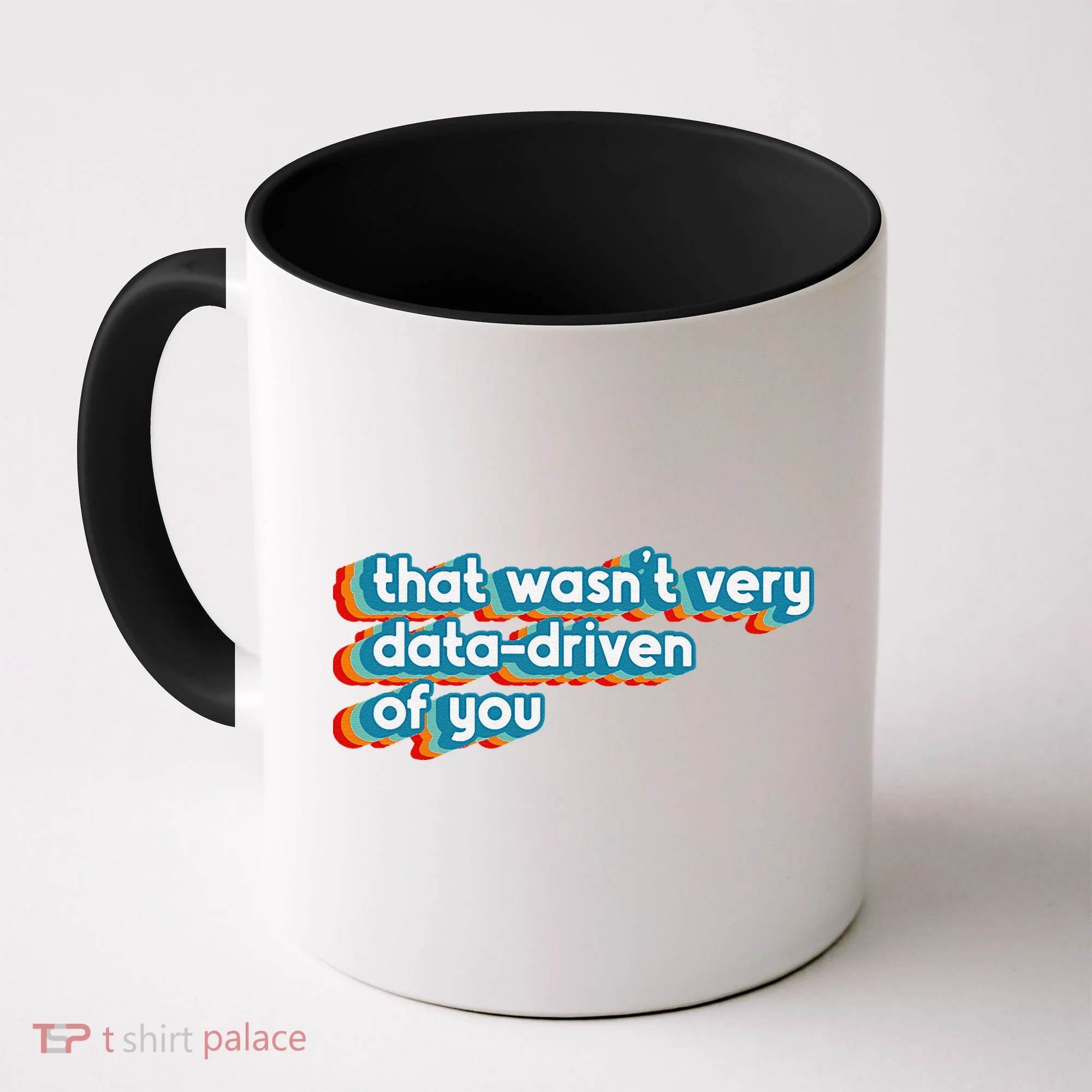 That WasnT Very Data Driven Of You Funny Data Analyst Geek Coffee Mug