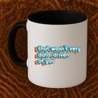 That WasnT Very Data Driven Of You Funny Data Analyst Geek Coffee Mug thumb 2