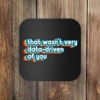 That WasnT Very Data Driven Of You Funny Data Analyst Geek Coaster thumb 0