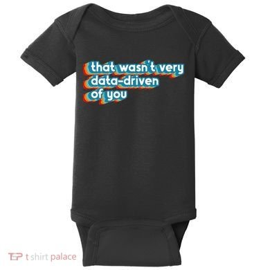 That WasnT Very Data Driven Of You Funny Data Analyst Geek Baby Bodysuit