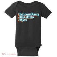 That WasnT Very Data Driven Of You Funny Data Analyst Geek Baby Bodysuit thumb 0