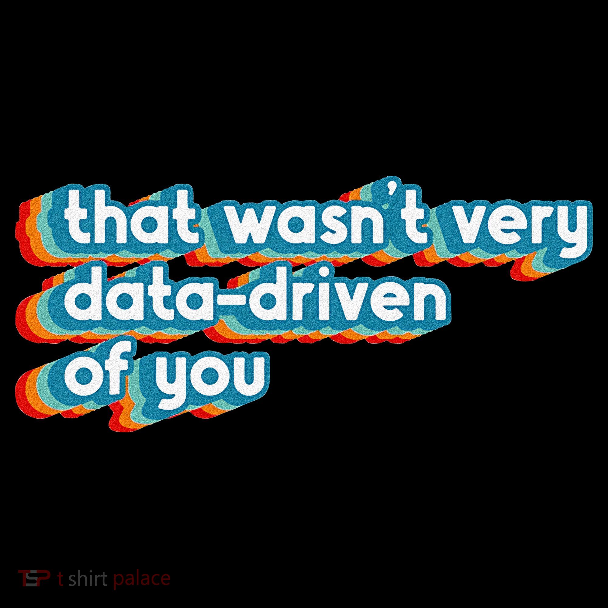 That WasnT Very Data Driven Of You Funny Data Analyst Geek Baby Bodysuit