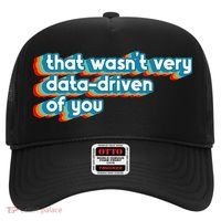 That WasnT Very Data Driven Of You Funny Data Analyst Geek Hat thumb 0