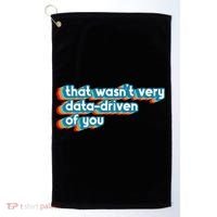 That WasnT Very Data Driven Of You Funny Data Analyst Geek Golf Towel thumb 0