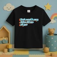 That WasnT Very Data Driven Of You Funny Data Analyst Geek Toddler T-Shirt thumb 3