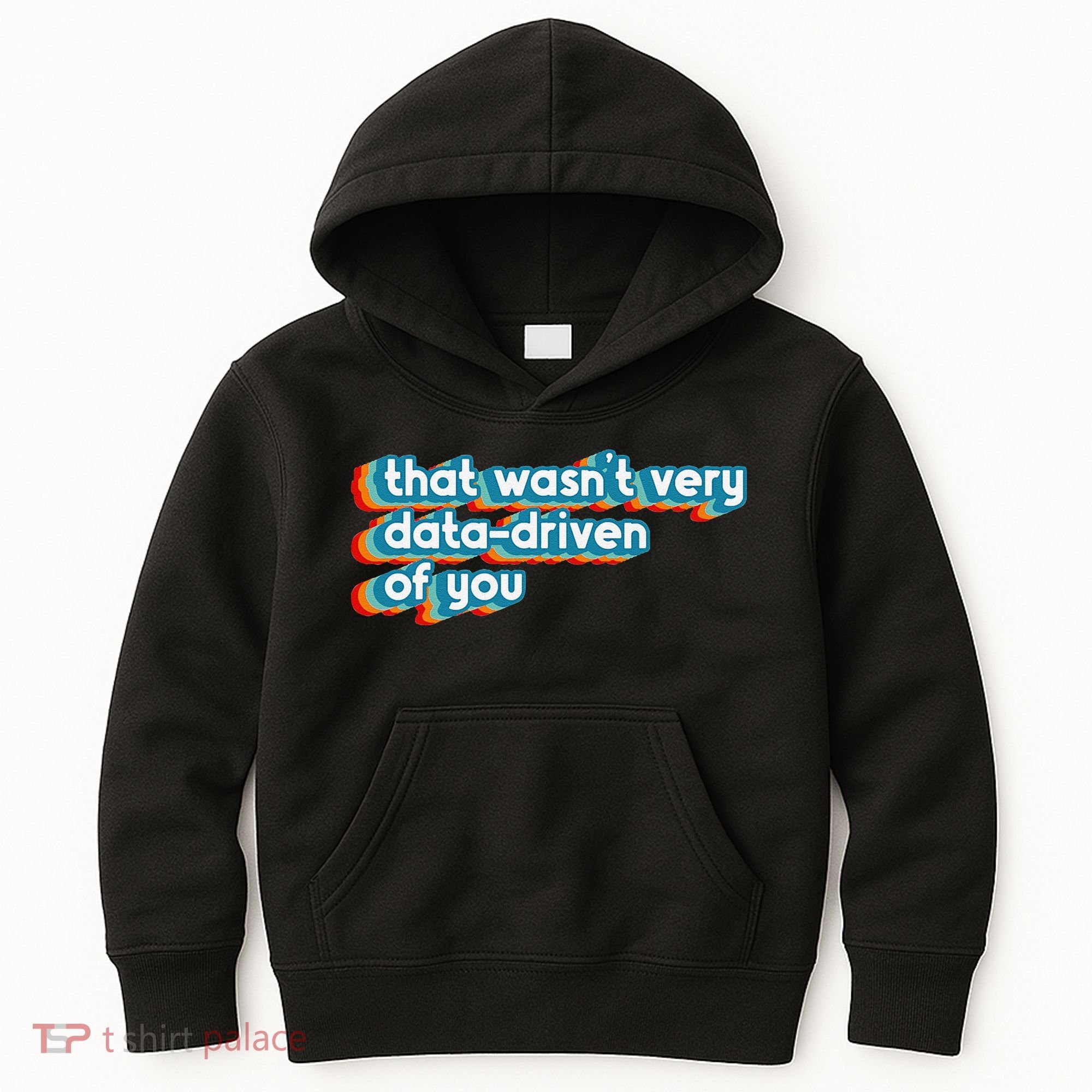 That WasnT Very Data Driven Of You Funny Data Analyst Geek Kids Hoodie