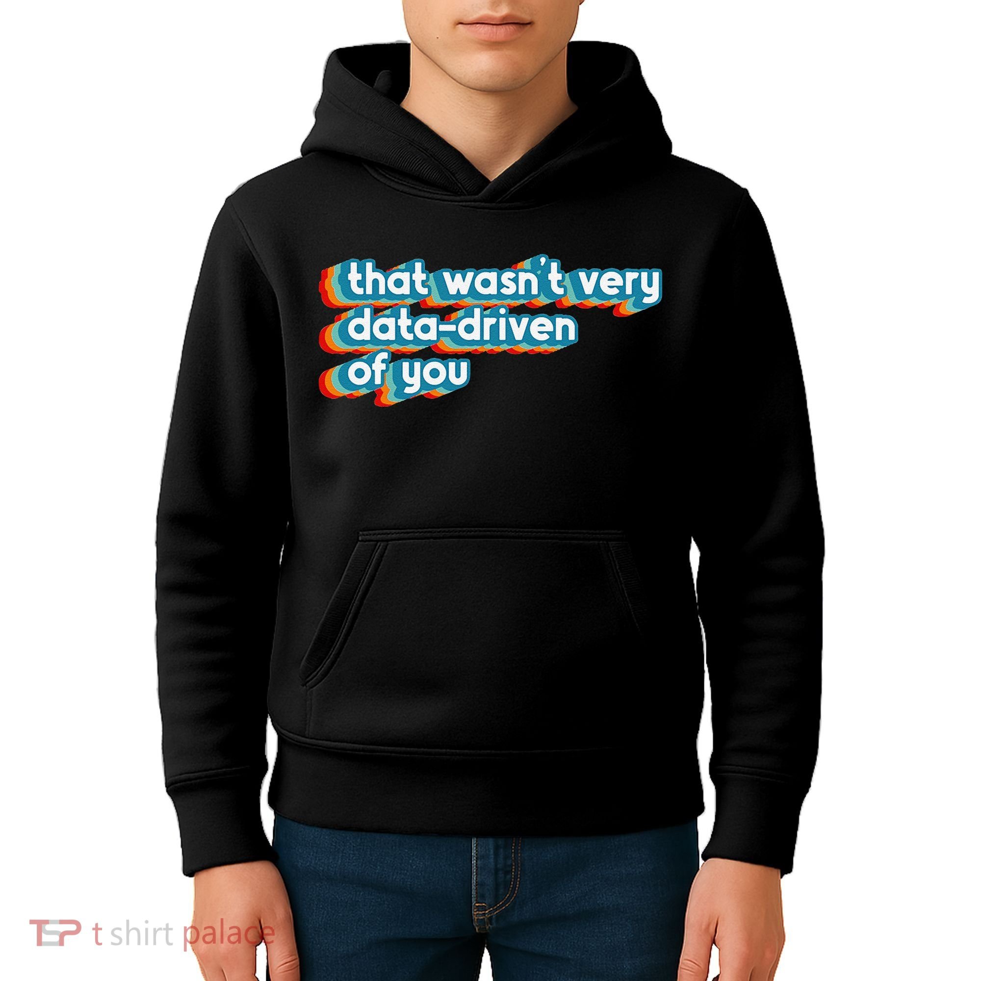 That WasnT Very Data Driven Of You Funny Data Analyst Geek Kids Hoodie