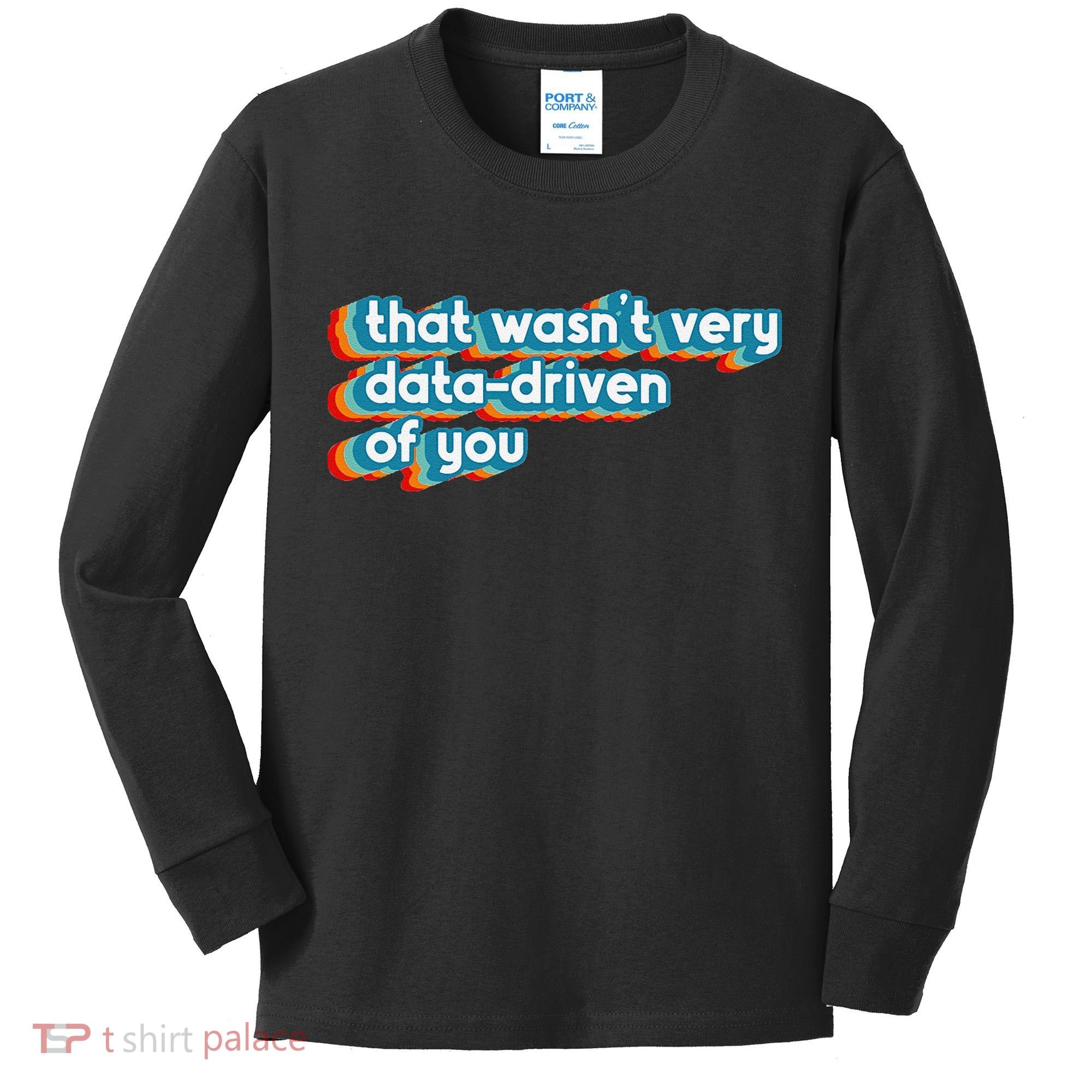 That WasnT Very Data Driven Of You Funny Data Analyst Geek Kids Long Sleeve Shirt