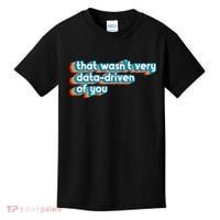 That WasnT Very Data Driven Of You Funny Data Analyst Geek Kids T-Shirt thumb 0