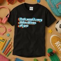That WasnT Very Data Driven Of You Funny Data Analyst Geek Kids T-Shirt thumb 3
