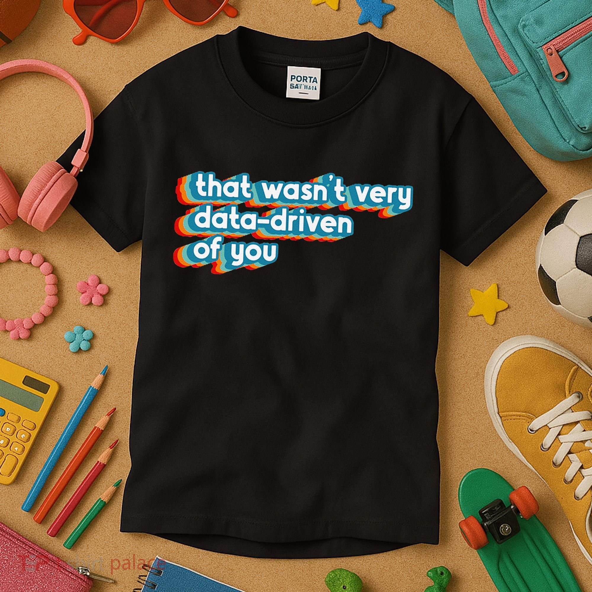 That WasnT Very Data Driven Of You Funny Data Analyst Geek Kids T-Shirt