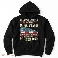 Those Who Would Disrespect Our Flag Have Never Been Handed Hoodie thumb 0