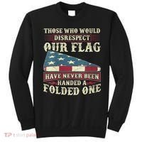 Those Who Would Disrespect Our Flag Have Never Been Handed Sweatshirt thumb 0