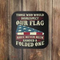 Those Who Would Disrespect Our Flag Have Never Been Handed Coaster thumb 0