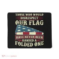 Those Who Would Disrespect Our Flag Have Never Been Handed Mousepad thumb 0