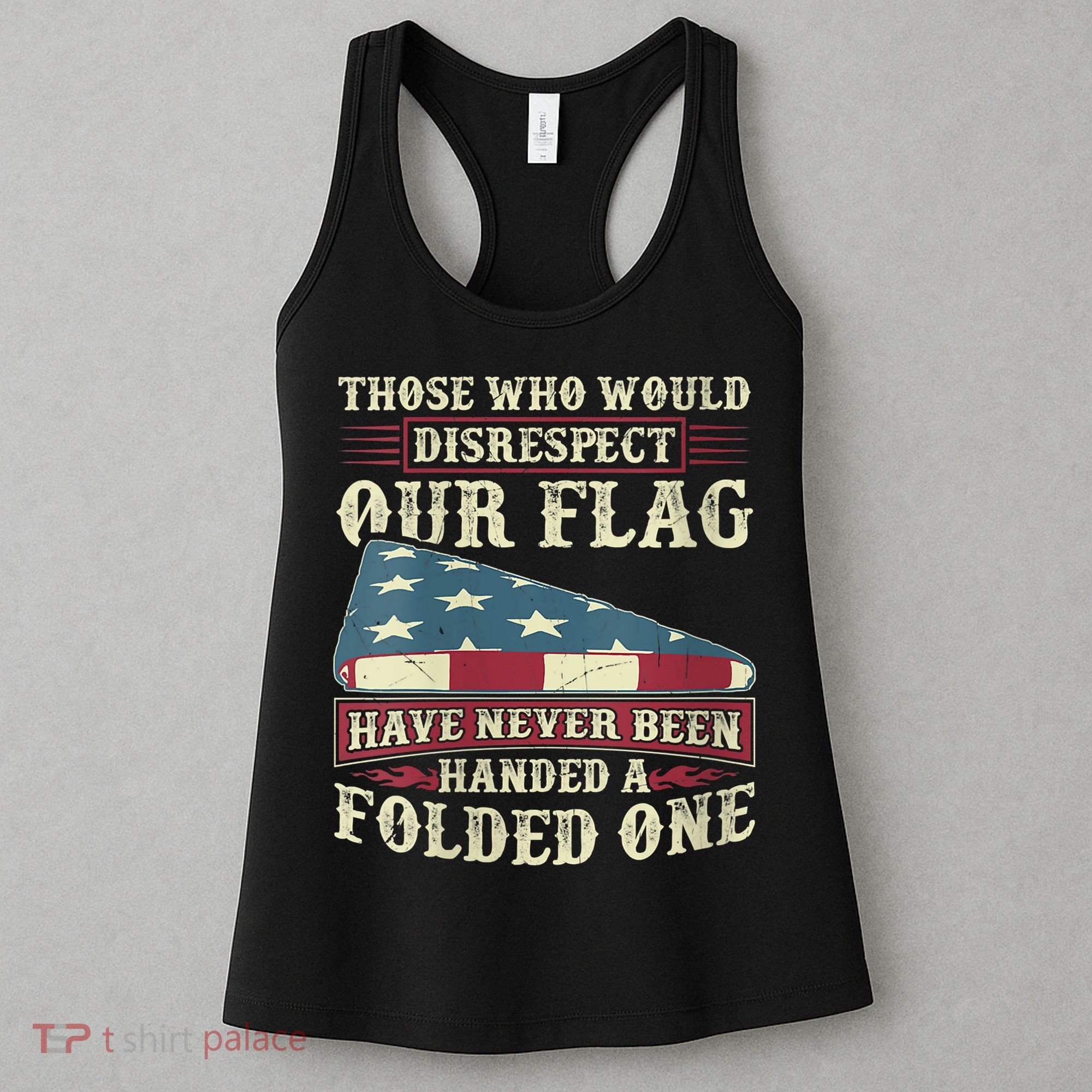Those Who Would Disrespect Our Flag Have Never Been Handed Women's Tank Top