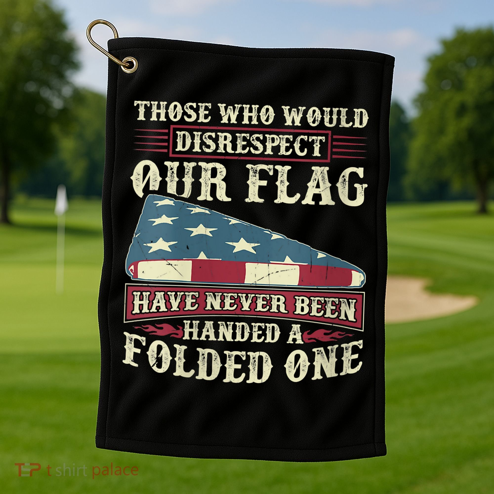 Those Who Would Disrespect Our Flag Have Never Been Handed Golf Towel