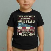 Those Who Would Disrespect Our Flag Have Never Been Handed Toddler T-Shirt thumb 2