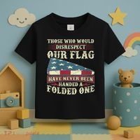 Those Who Would Disrespect Our Flag Have Never Been Handed Toddler T-Shirt thumb 3