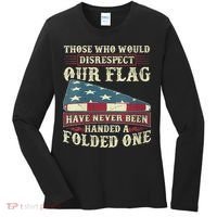 Those Who Would Disrespect Our Flag Have Never Been Handed Women's Long Sleeve Shirt thumb 0