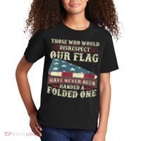 Those Who Would Disrespect Our Flag Have Never Been Handed Kids T-Shirt thumb 2