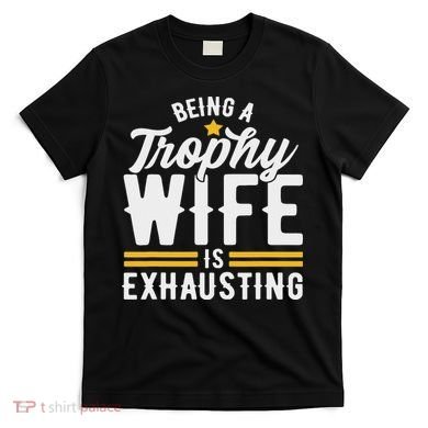 Trophy Wife Wedding Anniversary T-Shirt