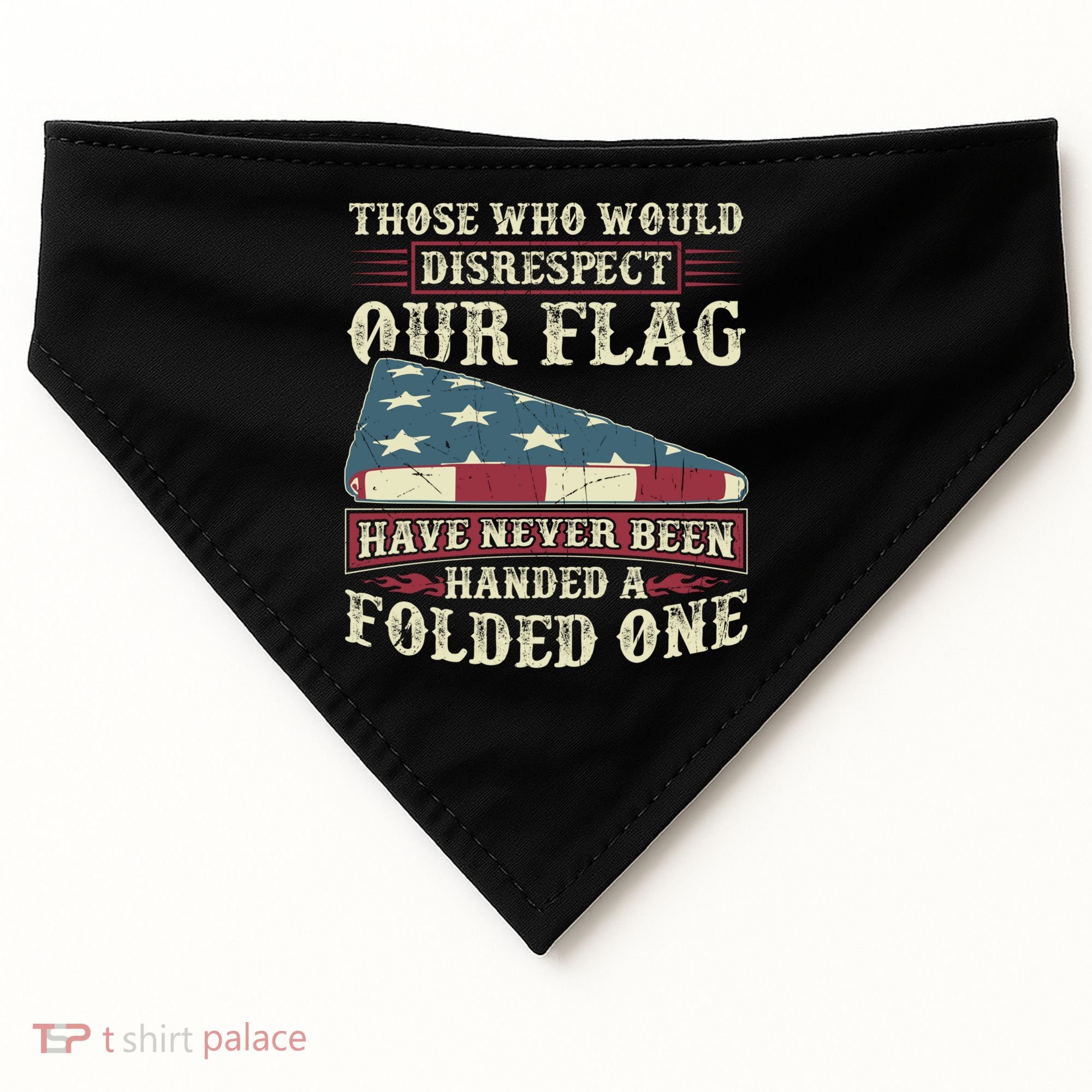 Those Who Would Disrespect Our Flag Have Never Been Handed Gift USA-Made Doggie Bandana