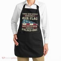 Those Who Would Disrespect Our Flag Have Never Been Handed Gift Apron thumb 2