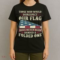 Those Who Would Disrespect Our Flag Have Never Been Handed Gift T-Shirt thumb 4